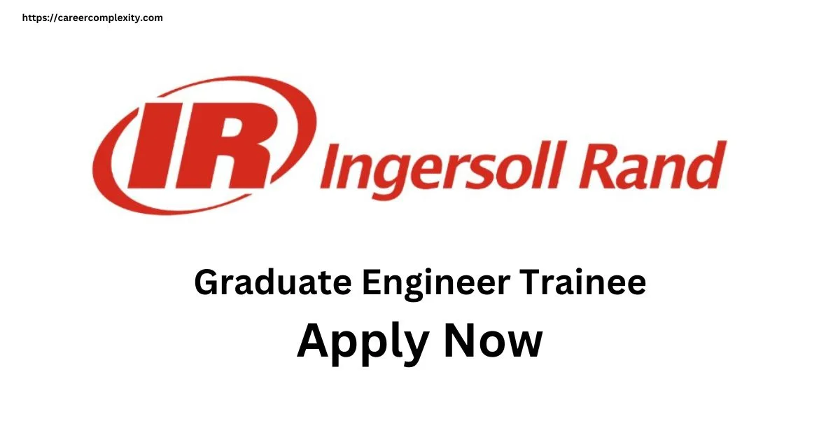 JOB OPPORTUNITY AT INGERSOLL RAND | GRADUATE ENGINEER TRAINEE | SALARY 4+ LPA